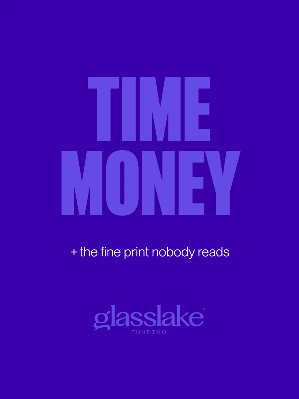 Glasslake Funding promotional graphic featuring the text “TIME MONEY” with the tagline “+ the fine print nobody reads” on a purple background, highlighting the hidden costs and time considerations in lending and financing.