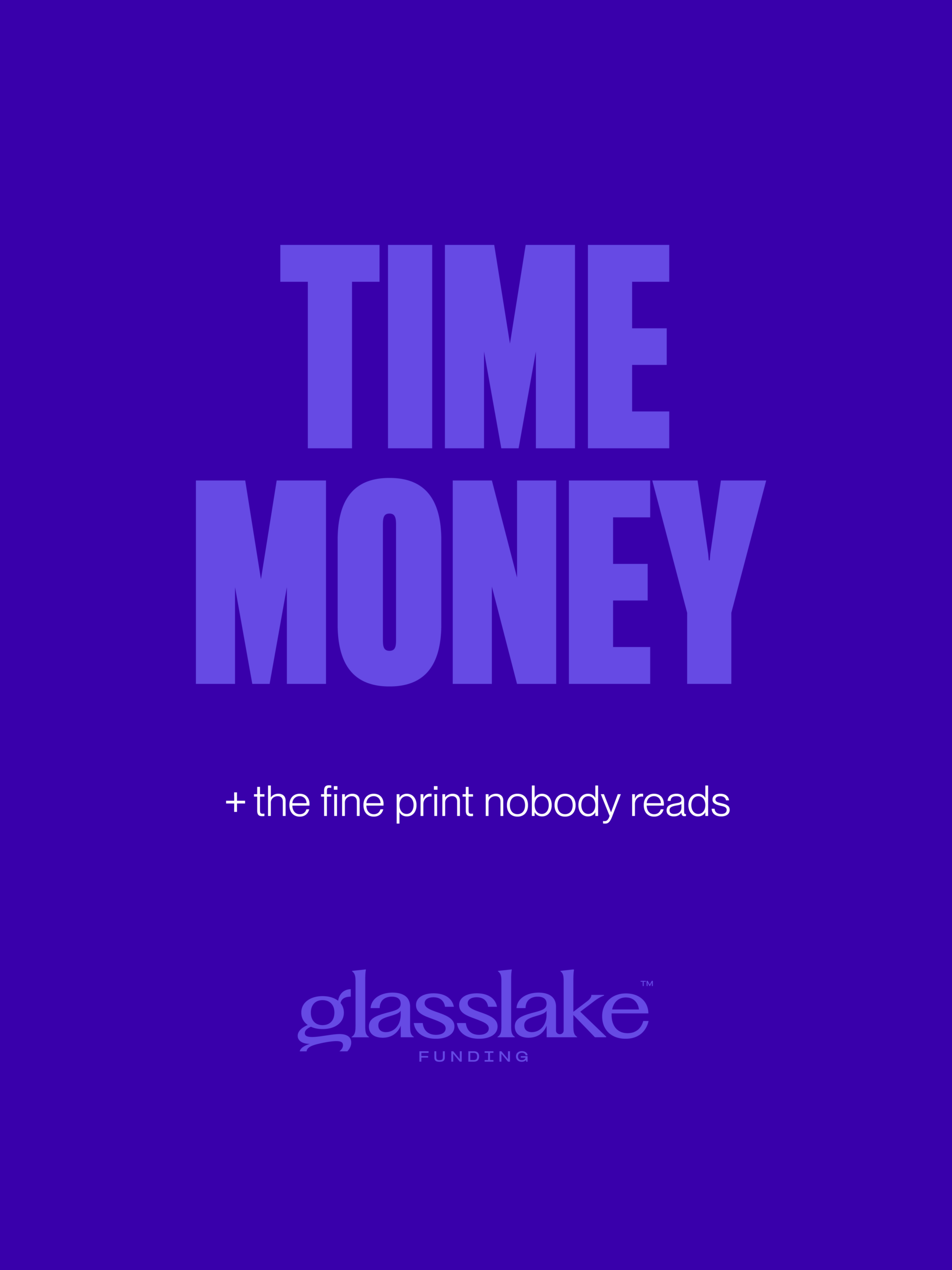 Glasslake Funding promotional graphic featuring the text “TIME MONEY” with the tagline “+ the fine print nobody reads” on a purple background, highlighting the hidden costs and time considerations in lending and financing.