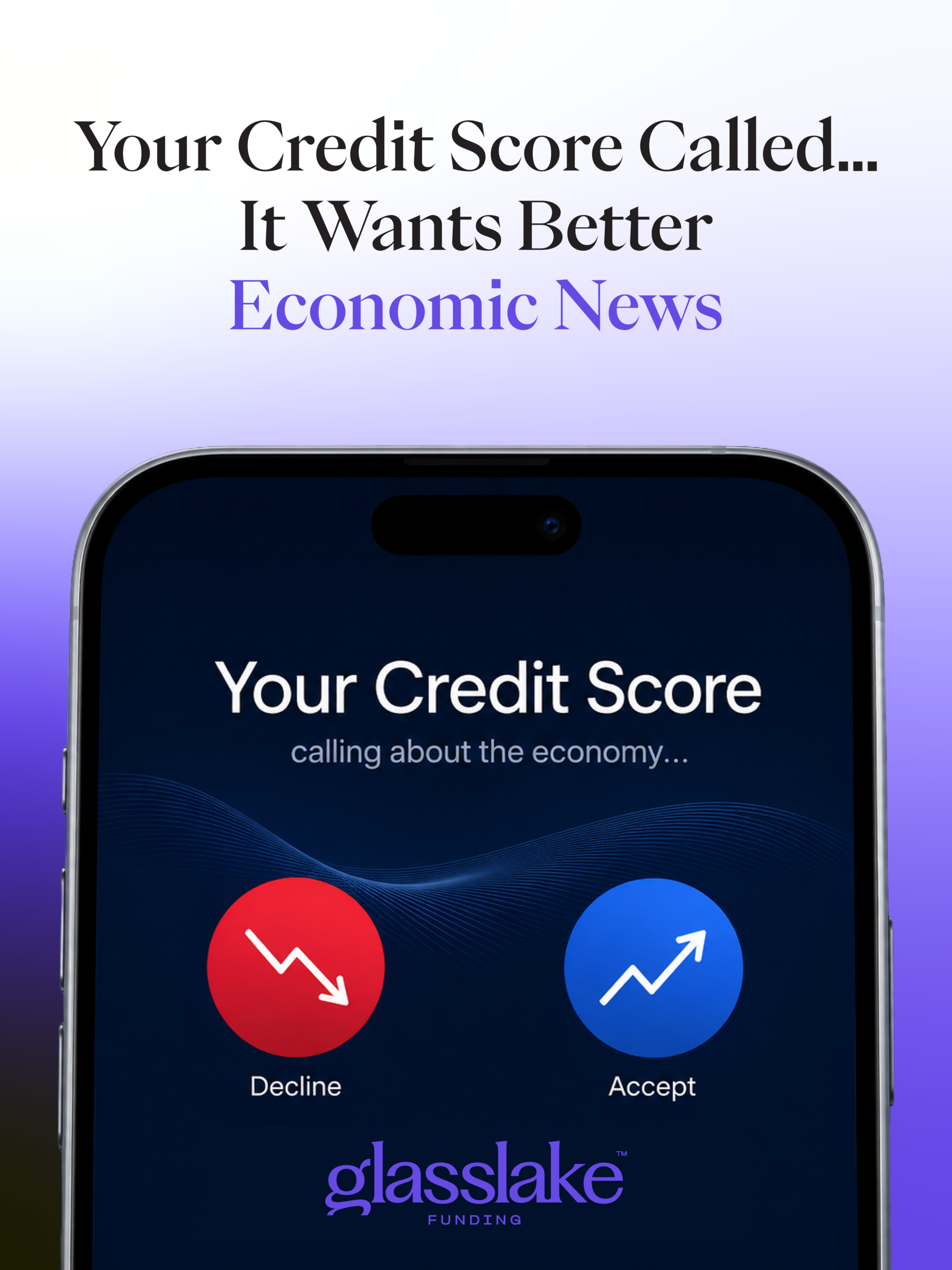 Glasslake Funding graphic illustrating the connection between economic news and credit scores, featuring a smartphone displaying an incoming call from "Your Credit Score" beneath the headline, "Your Credit Score Called... It Wants Better Economic News."