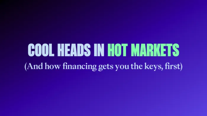 Gradient background with bold blue and green text that says, "Cool heads in hot markets )and how financing gets you the keys, first).