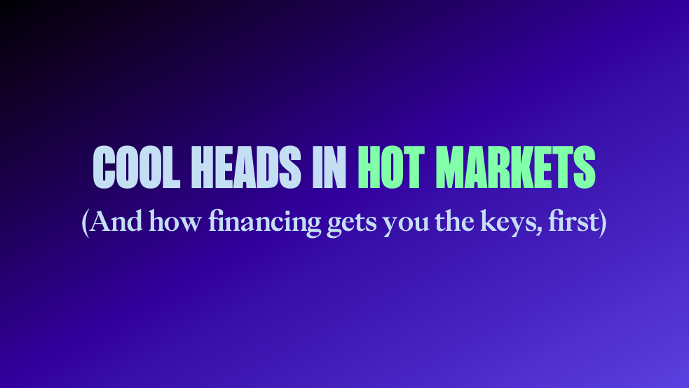 Cool heads in hot market image Gradient background with bold blue and green text that says, "Cool heads in hot markets )and how financing gets you the keys, first).