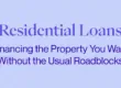 Residential Loans: Financing the Property You Want Without the Usual Roadbloacks